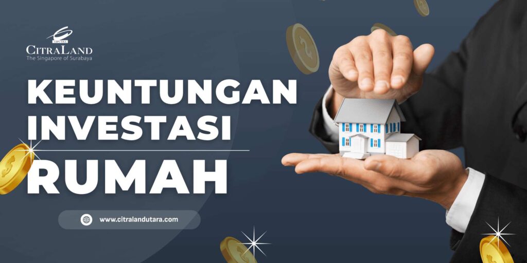 Keuntungan Investasi Rumah